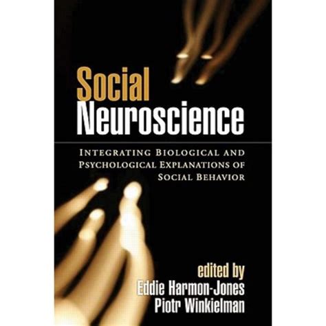 Social Neuroscience Integrating Biological and Psychological Explanations of Social Behavior Reader