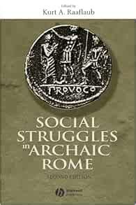 Social Struggles in Archaic Rome New Perspectives on the Conflict of the Orders 2nd Edition Reader