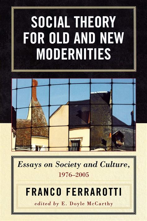 Social Theory for Old and New Modernities Essays on Society and Culture Epub