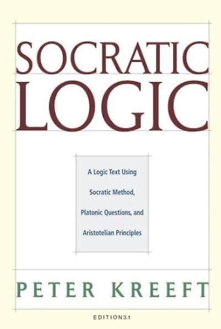 Socratic Logic 3.1e Socratic Method Platonic Questions Kindle Editon