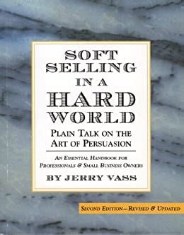 Soft Selling In A Hard World: Plain Talk On The Art Of Persuasion Ebook Reader