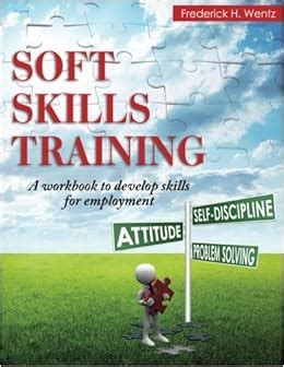 Soft Skills Training A Workbook to Develop Skills for Employment Kindle Editon