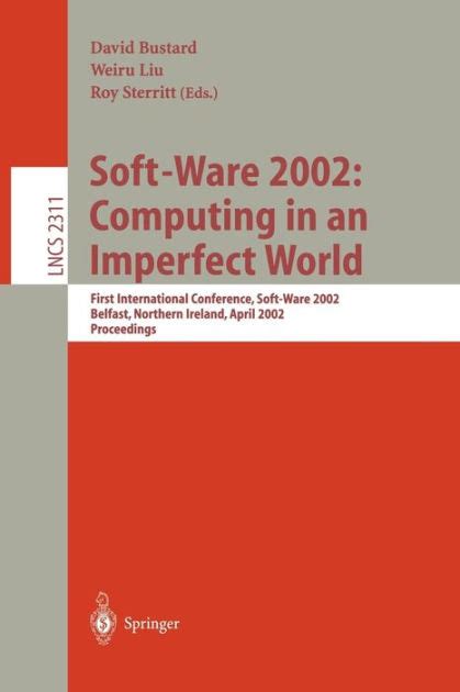 Soft-Ware 2002: Computing in an Imperfect World First International Conference, Soft-Ware 2002 Belfa Kindle Editon