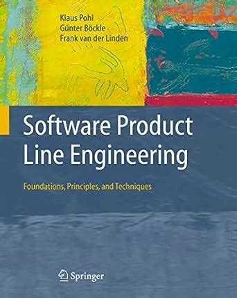 Software Product Line Engineering Foundations, Principles and Techniques 1st Edition Doc