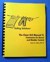 Soiling Solutions The Clean Kid Manual V: Treatments for Bowel and Bladder Control Ebook Doc