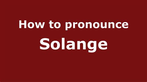 Solange Pronunciation: Master the Intricate Art of Pronouncing Solange's Name