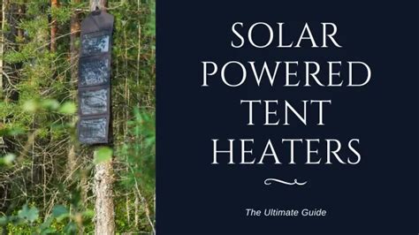 Solar Heaters for Tents: A Comprehensive Guide for Wilderness Comfort and Efficiency