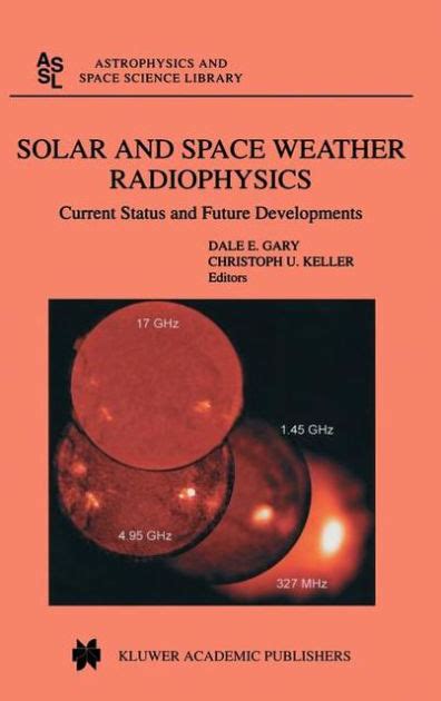 Solar and Space Weather Radiophysics Current Status and Future Developments 1st Edition Kindle Editon