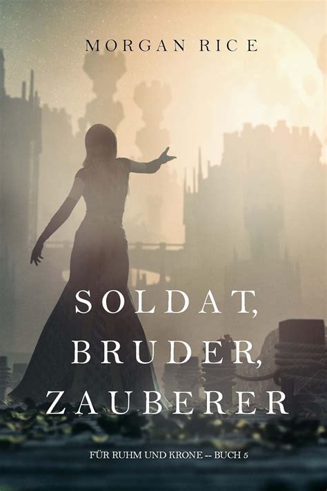 Soldat Bruder Zauberer Für Ruhm und Krone-Buch 5 German Edition Doc