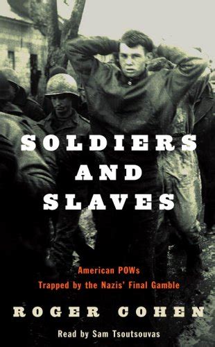 Soldiers and Slaves American POWs Trapped by the Nazis Final Gamble