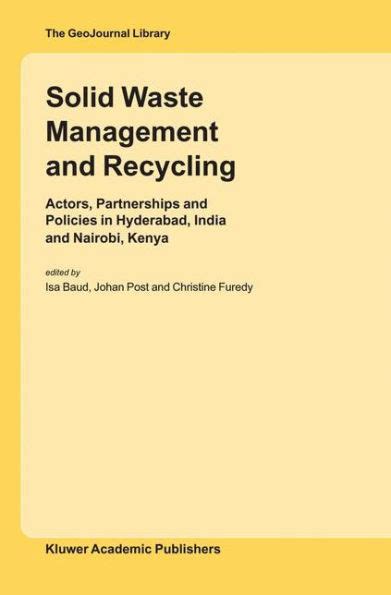 Solid Waste Management and Recycling Actors, Partnerships and Policies in Hyderabad, India and Nairo PDF