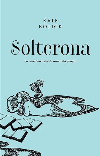 Solterona La construcción de una vida propia Spanish Edition Kindle Editon