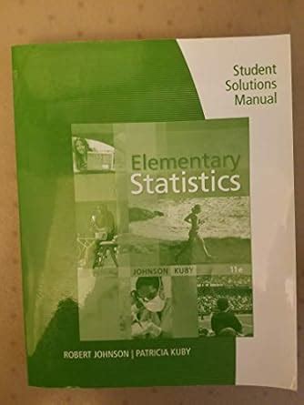 Solution Manual Elementary Statistics Johnson Kuby Answers Doc