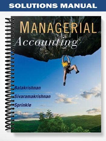 Solutions Manual Managerial Accounting 1st Edition Balakrishnan PDF