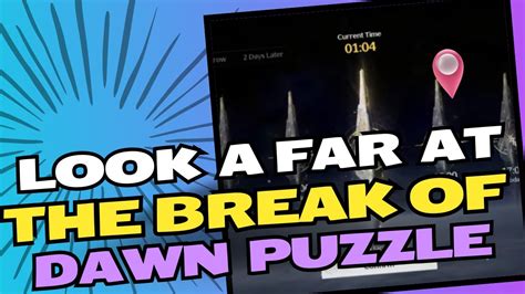 Solve the Puzzle: Look Afar at the Break of Dawn