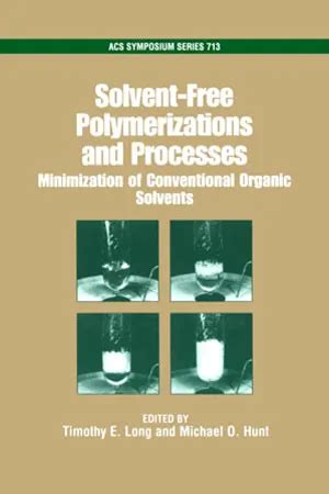 Solvent-Free Polymerizations and Processes Minimization of Conventional Organic Solvents Reader