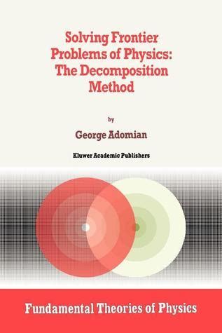 Solving Frontier Problems of Physics The Decomposition Method 1st Edition Epub