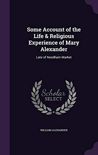 Some Account of the Life and Religious Experience of Mary Alexander Late of Needham Market Reader