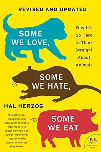 Some We Love Some We Hate Some We Eat Why It s So Hard to Think Straight About Animals PS Kindle Editon