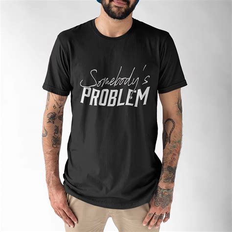 Somebody's Problem Shirt: A Comprehensive Guide