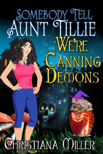 Somebody Tell Aunt Tillie We re Canning Demons A Toad Witch Mystery Book 4 Reader