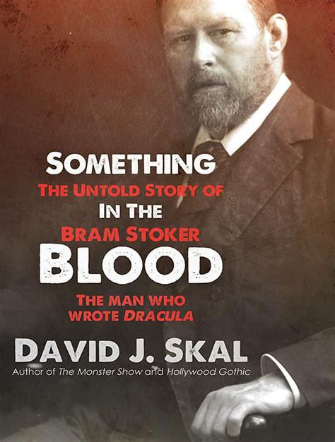 Something in the Blood The Untold Story of Bram Stoker the Man Who Wrote Dracula Reader