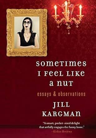 Sometimes I Feel Like a Nut Essays and Observations Kindle Editon