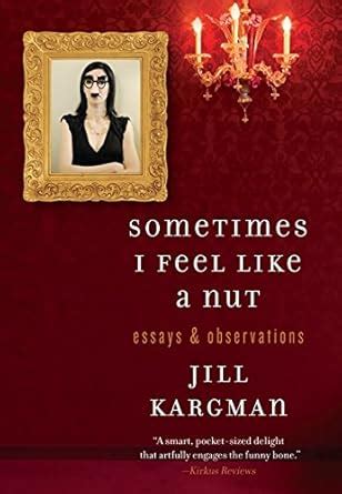 Sometimes I Feel Like a Nut Essays and Observations Kindle Editon