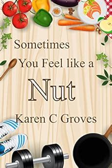 Sometimes You Feel Like a Nut The Amazing Health Benefits of Superfood Nuts and Seeds With Smoothie Recipes for Good Eyesight and Heart Health Superfoods Series Book 6 Kindle Editon