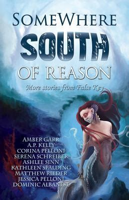 Somewhere South of Reason Stories and Poems from False Key Volume 3 Doc