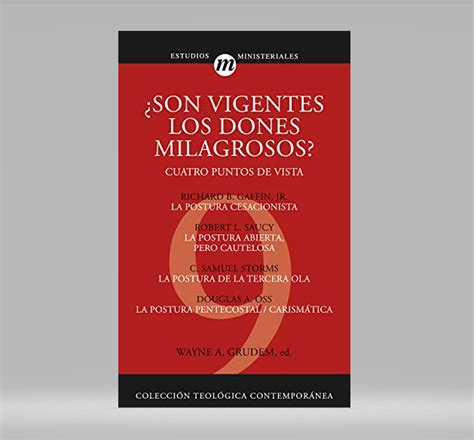 Son vigentes los dones milagrosos Cuatro puntos de vista Coleccion Teologica Contemporanea Estudios Ministeriales Spanish Edition PDF