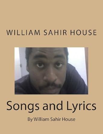 Songs and Lyrics By William Sahir House Doc