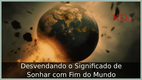 Sonhar com o Fim do Mundo: Significados e Interpretações Revelados