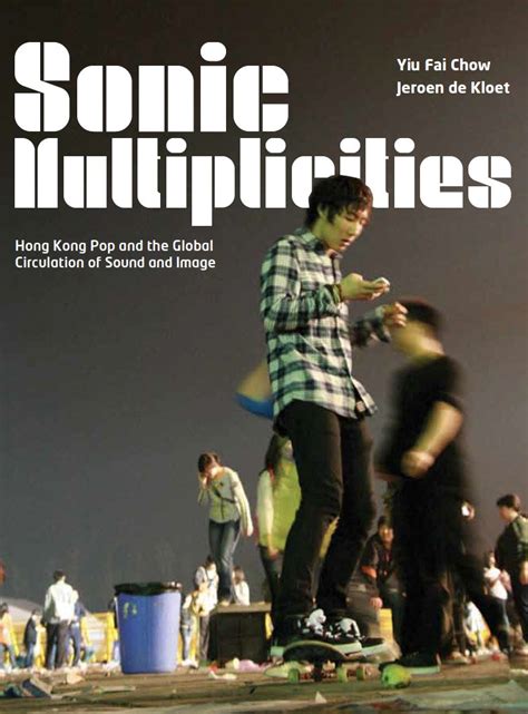 Sonic Multiplicities Hong Kong Pop And The Global Circulation Of Sound And Image PDF