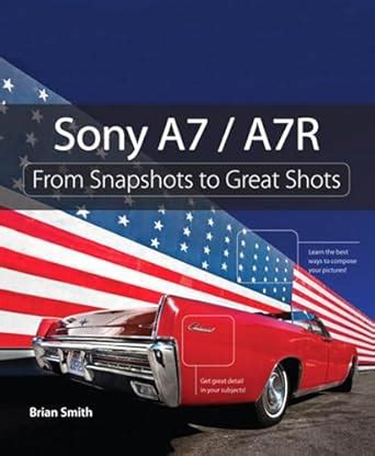 Sony A7 A7R From Snapshots to Great Shots Reader