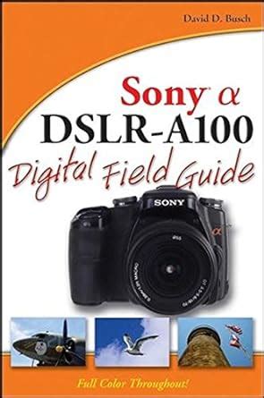 Sony Alpha DSLR-A100 Digital Field Guide Kindle Editon