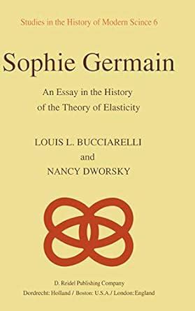 Sophie Germain An Essay in the History of the Theory of Elasticity 1st Edition Reader