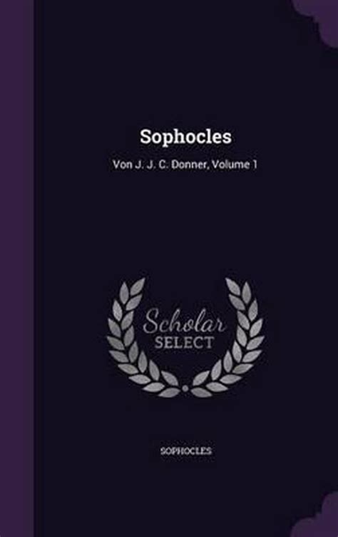 Sophocles Von J J C Donner Volume 1 Doc