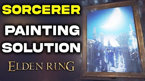 Sorcerer Painting 101: A Comprehensive Guide to Elden Ring's Arcane Masterpieces