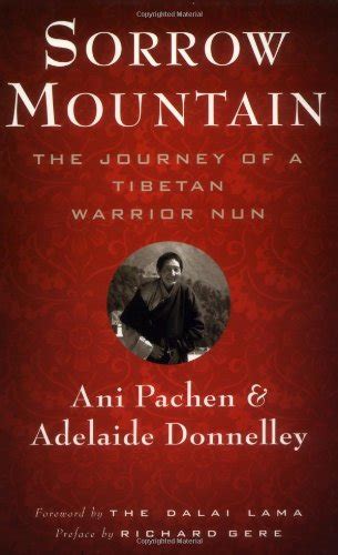 Sorrow Mountain The Journey of a Tibetan Warrior Nun Reader