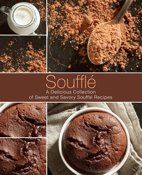 Souffle A Delicious Collection of Sweet and Savory Souffle Recipes Kindle Editon