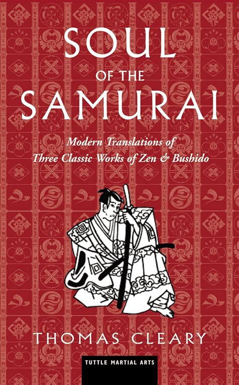 Soul of the Samurai Modern Translations of Three Classic Works of Zen and Bushido