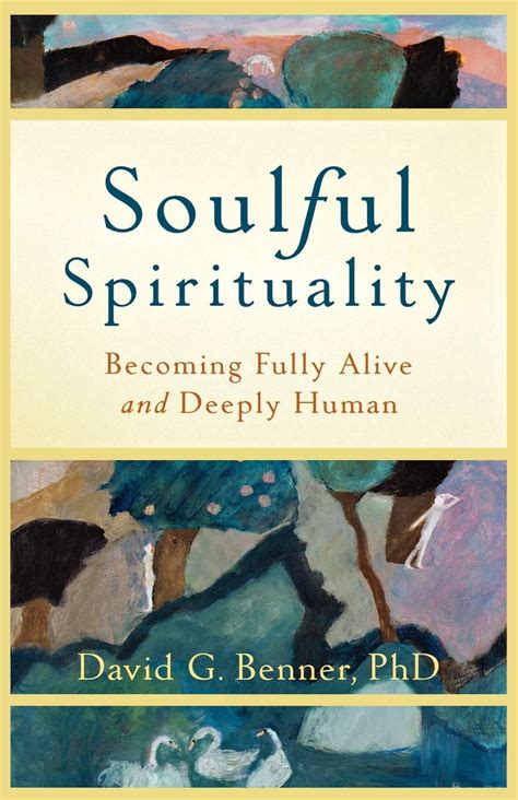 Soulful Spirituality Becoming Fully Alive and Deeply Human Reader