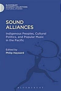 Sound Alliances Indigenous Peoples, Cultural Politics and Popular Music in the Pacific 1st Edition PDF