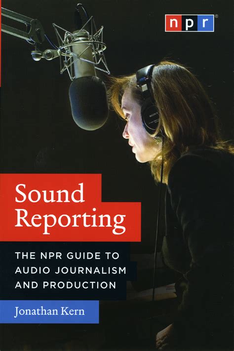 Sound Reporting The NPR Guide to Audio Journalism and Production Reader