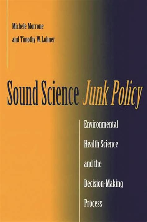 Sound Science, Junk Policy Environmental Health Science and the Decision-making Process Kindle Editon