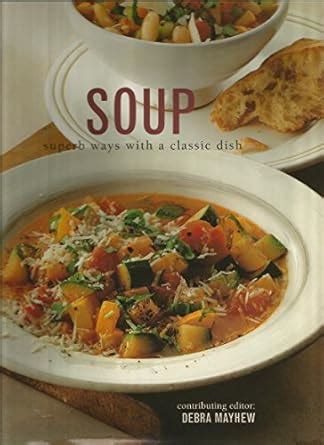 Soup: Superb Ways with a Classic Dish Kindle Editon