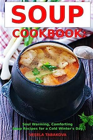 Soup Cookbook Soul Warming Comforting Soup Recipes for a Cold Winter s Day Healthy Recipes for Weight Loss Souping and Soup Diet for Weight Loss Doc