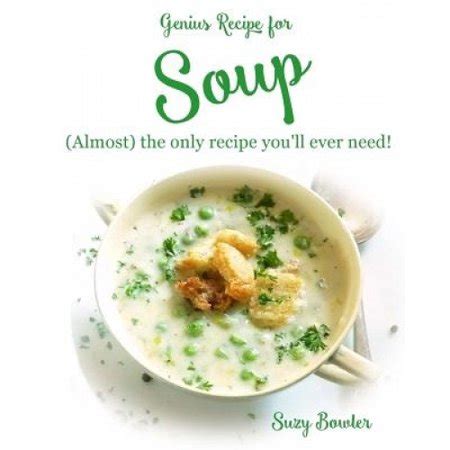 Soup almost the Only Recipe You ll Ever Need Genius Recipes Volume 3 Epub