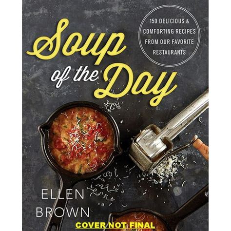 Soup of the Day 150 Delicious and Comforting Recipes from Our Favorite Restaurants Epub